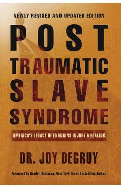 Post Traumatic Slave Syndrome: America\'s Legacy of Enduring Injury and Healing - Joy A. Degruy