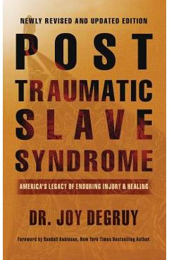 Post Traumatic Slave Syndrome, Revised Edition: : America\'s Legacy of Enduring Injury and Healing - Joy A. Degruy