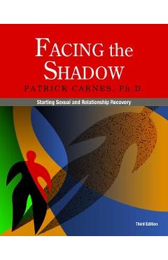 Facing the Shadow [3rd Edition]: Starting Sexual and Relationship Recovery - Patrick Carnes