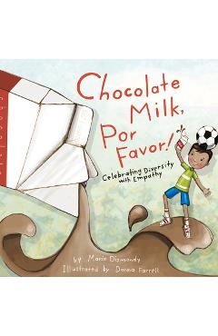 Chocolate Milk, Por Favor: Celebrating Diversity with Empathy - Maria Dismondy