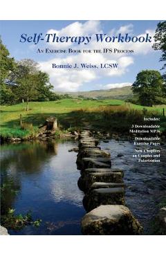 Self-Therapy Workbook: An Exercise Book For The IFS Process - Bonnie J. Weiss Lcsw