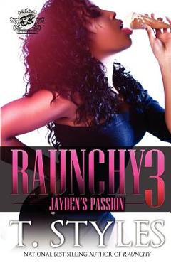 Raunchy 3: Jayden\'s Passion (the Cartel Publications Presents) - T. Styles