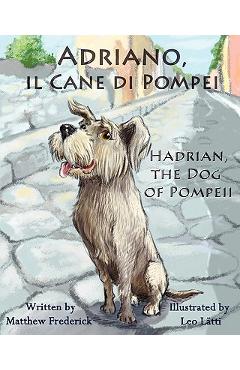 Adriano, Il Cane Di Pompei - Hadrian, the Dog of Pompeii - Matthew Frederick