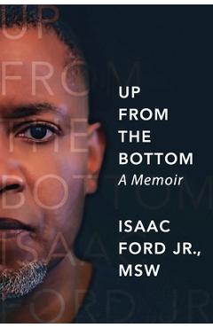 Up from the Bottom: A Memoir - Isaac Ford