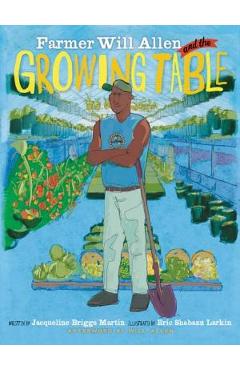 Farmer Will Allen and the Growing Table - Jacqueline Briggs Martin