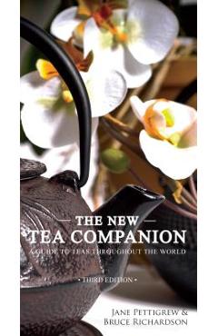 The New Tea Companion: A Guide to Teas Throughout the World - Jane Pettigrew
