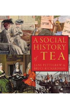 A Social History of Tea: Tea\'s Influence on Commerce, Culture & Community - Jane Pettigrew