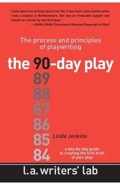 The 90-Day Play: The Process and Principles of Playwriting - Linda Jenkins