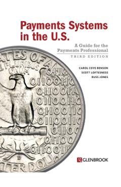 Payments Systems in the U.S.: A Guide for the Payments Professional - Carol Coye Benson