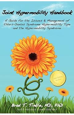 Joint Hypermobility Handbook: A Guide for the Issues & Management of Ehlers-Danlos Syndrome Hypermobility Type and the Hypermobility Syndrome - Brad T. Tinkle