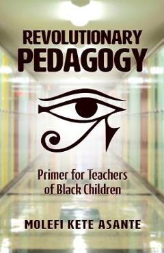 Revolutionary Pedagogy - Molefi Kete Asante
