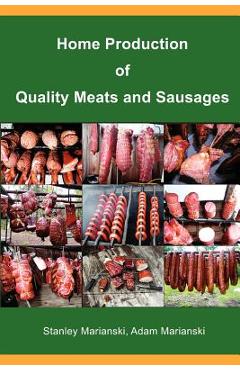 Home Production of Quality Meats and Sausages - Stanley Marianski