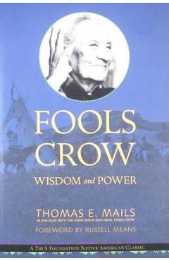 Fools Crow: Wisdom and Power - Thomas Mails