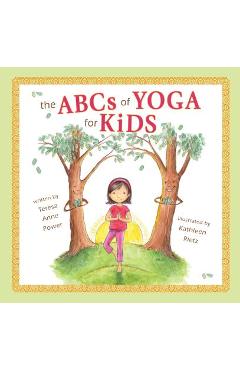 The ABCs of Yoga for Kids Softcover - Teresa Anne Power