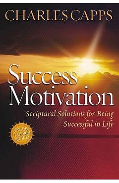 Success Motivation: Scriptural Solutions for Being Successful in Life - Charles Capps