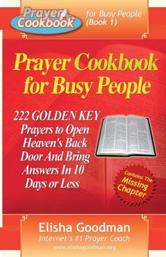 Prayer Cookbook for Busy People (Book 1): 222 Golden Key Prayers - Elisha Goodman
