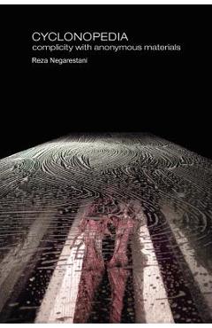 Cyclonopedia: Complicity with Anonymous Materials - Reza Negarestani