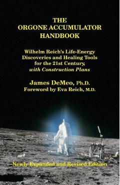 The Orgone Accumulator Handbook: Wilhelm Reich's Life-Energy Discoveries and Healing Tools for the 21st Century, with Construction Plans - James Demeo