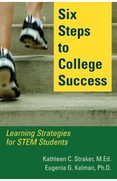 Six Steps to College Success: Learning Strategies for STEM Students - Kathleen C. Straker
