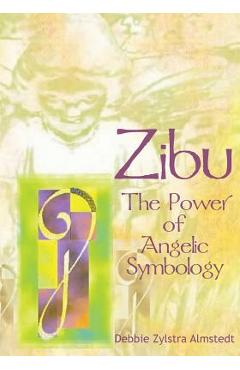 Zibu: The Power of Angelic Symbology - Debbie Zylstra Almstedt