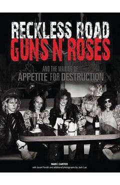 Reckless Road: Guns N\' Roses and the Making of Appetite for Destruction - Marc Canter