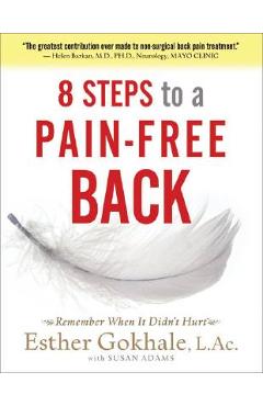 8 Steps to a Pain-Free Back: Natural Posture Solutions for Pain in the Back, Neck, Shoulder, Hip, Knee, and Foot - Esther Gokhale