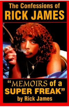 The Confessions of Rick James: Memoirs of a Super Freak - Rick James