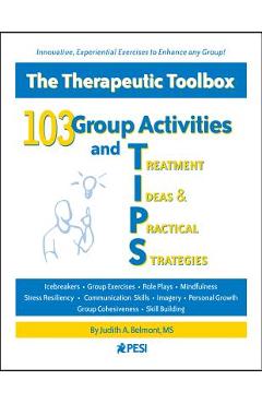 103 Group Activities and Treatment Ideas & Practical Strategies: The Therapeutic Toolbox - Judith A. Belmont