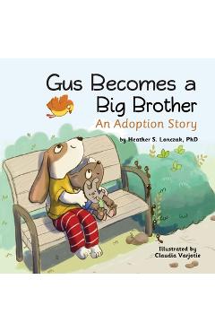 Gus Becomes a Big Brother: An Adoption Story - Heather S. Lonczak