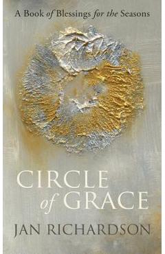 Circle of Grace: A Book of Blessings for the Seasons - Jan Richardson