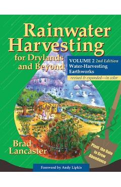 Rainwater Harvesting for Drylands and Beyond, Volume 2, 2nd Edition: Water-Harvesting Earthworks - Brad Lancaster