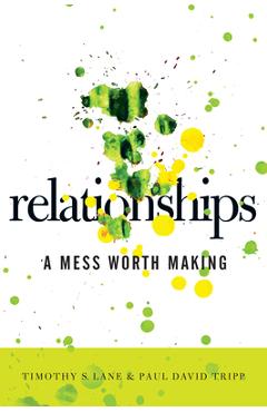 Relationships: A Mess Worth Making - Tim S. Lane