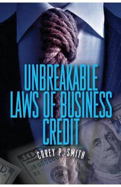 Unbreakable Laws of Business Credit - Corey P. Smith