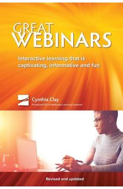 Great Webinars: Interactive Learning That Is Captivating, Informative, and Fun - Cynthia Clay