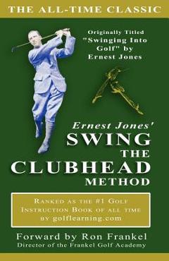 Ernest Jones\' Swing The Clubhead - Skylane Publishing