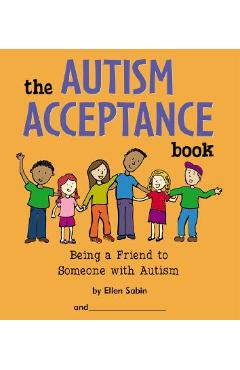 The Autism Acceptance Book: Being a Friend to Someone with Autism - Ellen Sabin