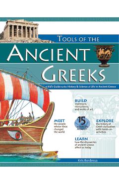 Tools of the Ancient Greeks: A Kid\'s Guide to the History & Science of Life in Ancient Greece - Kris Bordessa