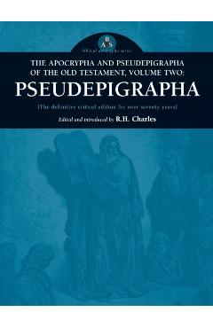The Apocrypha and Pseudepigrapha of the Old Testament, Volume Two: Pseudepigrapha - Robert Henry Charles
