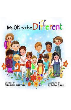 It\'s OK to be Different: A Children\'s Picture Book About Diversity and Kindness - Sharon Purtill
