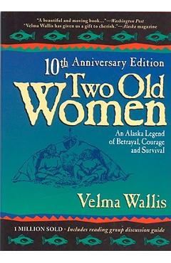 Two Old Women: An Alaskan Legend of Betrayal, Courage, and Survival - Velma Wallis