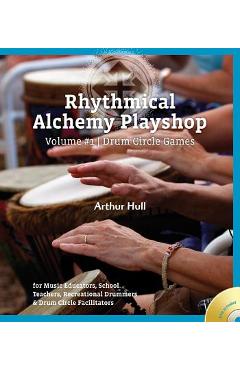 Rhythmical Alchemy Playshop - Volume #1: Drum Circle Games [With DVD] - Arthur Hull