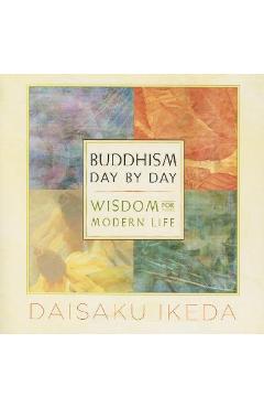 Buddhism Day by Day: Wisdom for Modern Life - Daisaku Ikeda