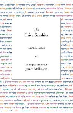 The Shiva Samhita: A Critical Edition and an English Translation - James Mallinson