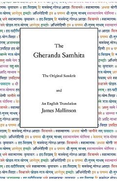 The Gheranda Samhita: The Original Sanskrit and an English Translation - James Mallinson