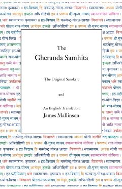 The Gheranda Samhita: The Original Sanskrit and an English Translation - James Mallinson