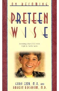 On Becoming Pre-Teen Wise: Parenting Your Child from 8-12 Years - Gary Ezzo