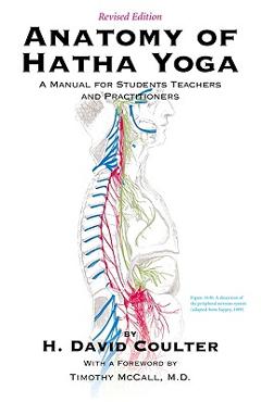 Anatomy of Hatha Yoga: A Manual for Students, Teachers and Practitioners - H. David Coulter