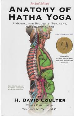 Anatomy of Hatha Yoga: A Manual for Students, Teachers and Practitioners - H. David Coulter