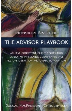 The Advisor Playbook: Regain liberation and order in your personal and professional life - Duncan Macpherson