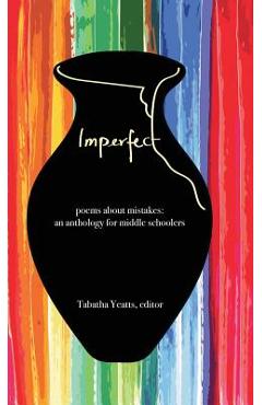 Imperfect: poems about mistakes: an anthology for middle schoolers - Tabatha Yeatts